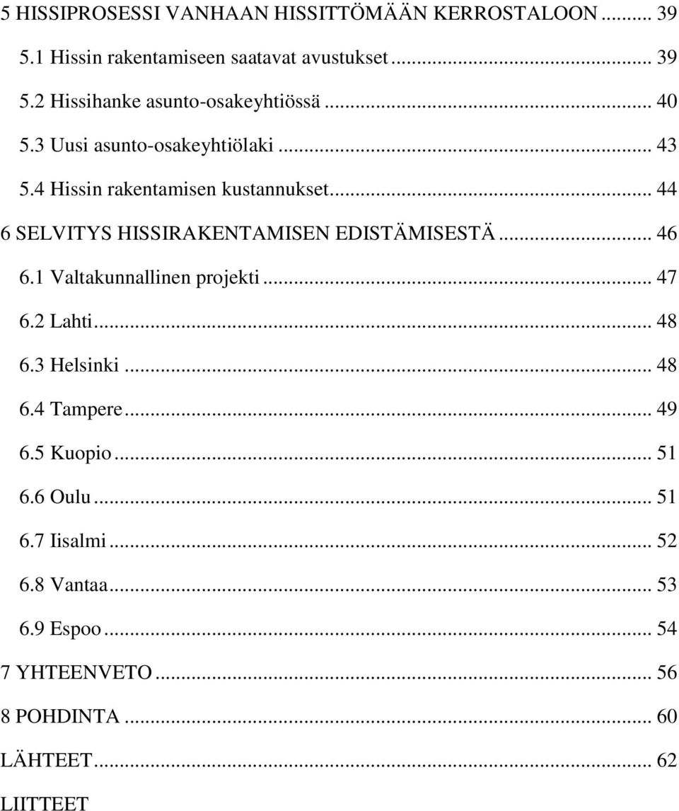 .. 46 6.1 Valtakunnallinen projekti... 47 6.2 Lahti... 48 6.3 Helsinki... 48 6.4 Tampere... 49 6.5 Kuopio... 51 6.6 Oulu... 51 6.7 Iisalmi.