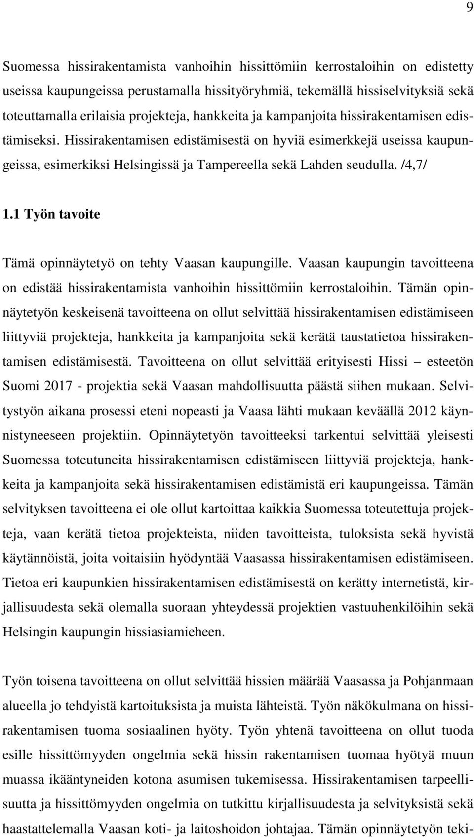 /4,7/ 1.1 Työn tavoite Tämä opinnäytetyö on tehty Vaasan kaupungille. Vaasan kaupungin tavoitteena on edistää hissirakentamista vanhoihin hissittömiin kerrostaloihin.
