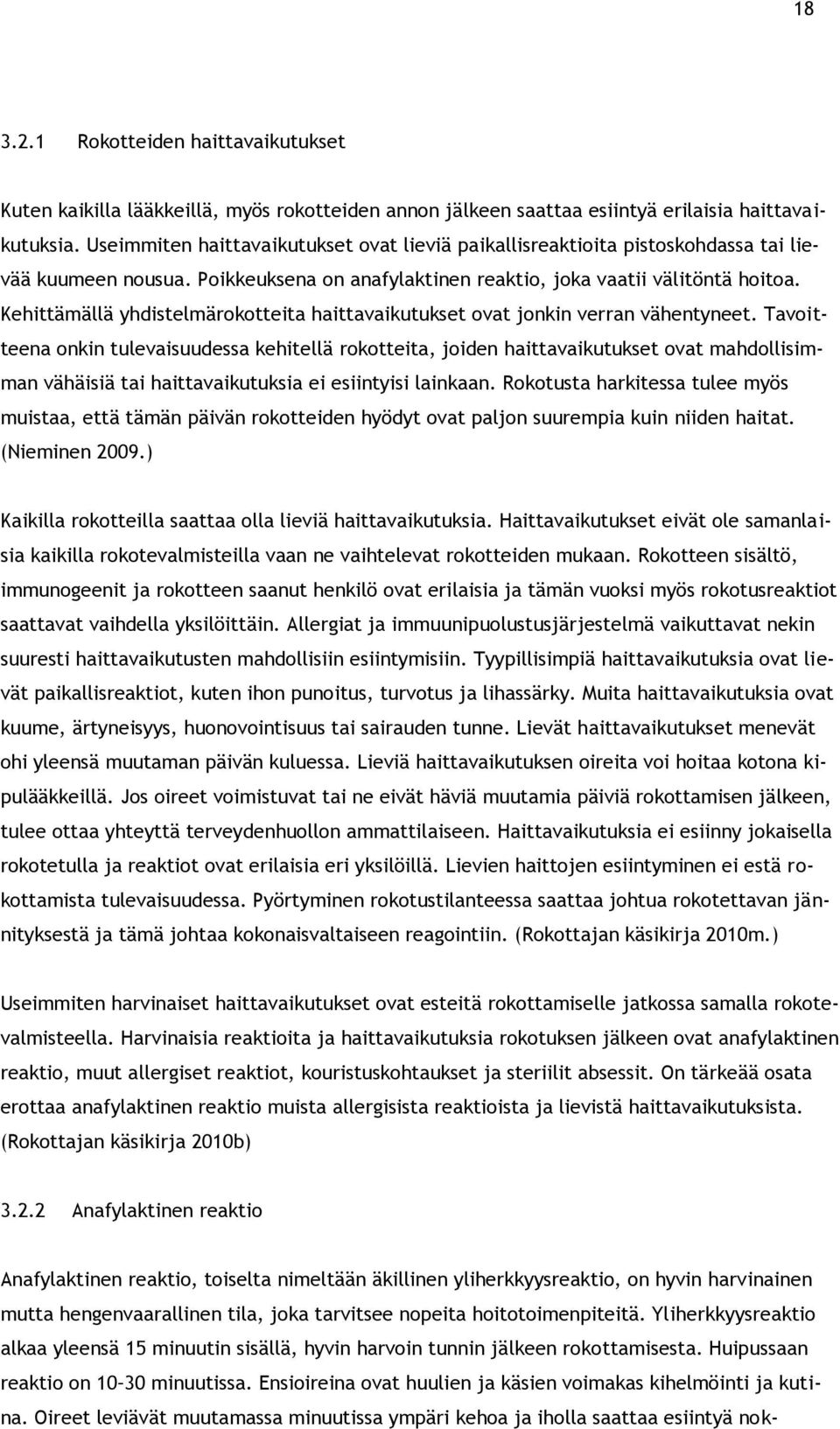 Kehittämällä yhdistelmärokotteita haittavaikutukset ovat jonkin verran vähentyneet.