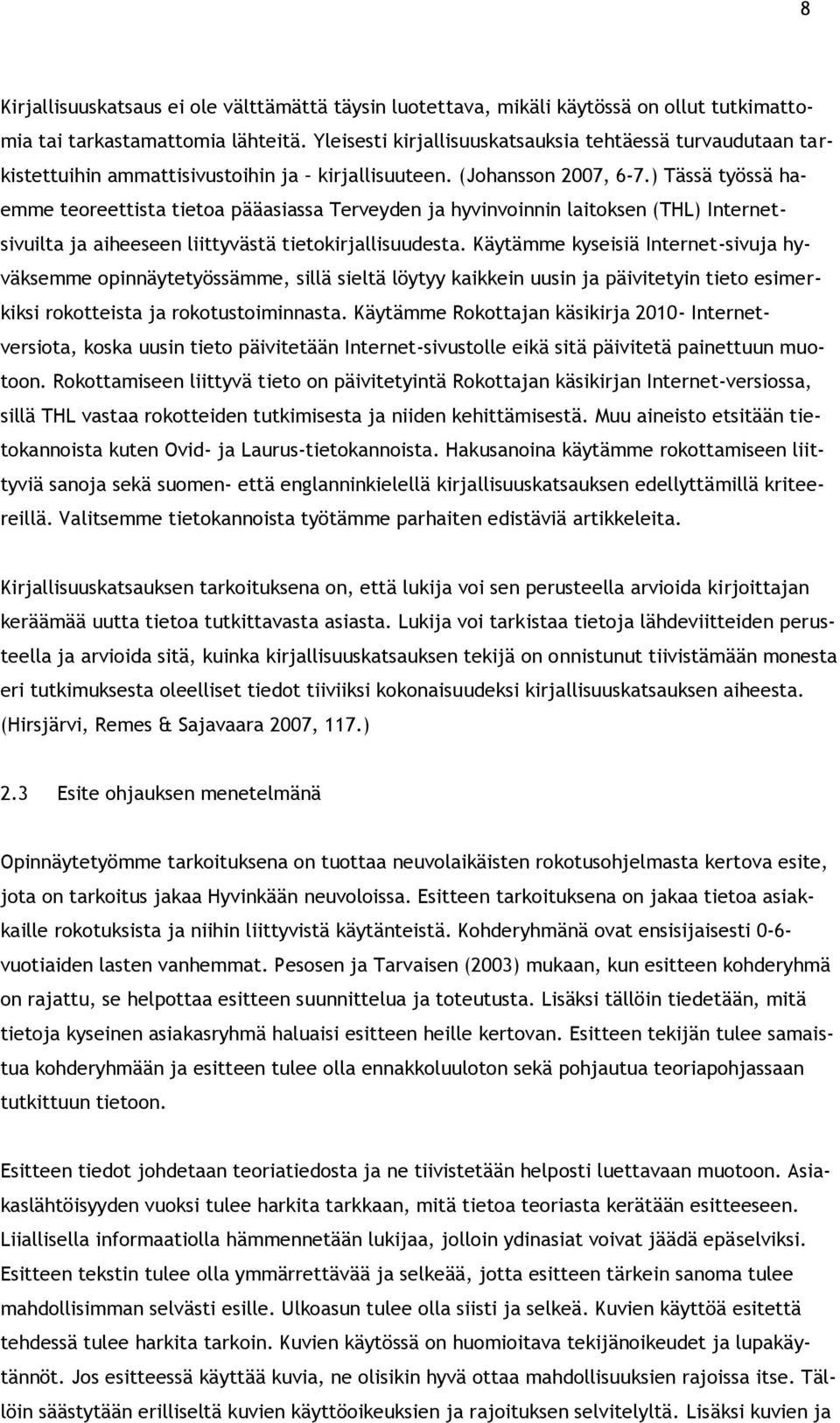 ) Tässä työssä haemme teoreettista tietoa pääasiassa Terveyden ja hyvinvoinnin laitoksen (THL) Internetsivuilta ja aiheeseen liittyvästä tietokirjallisuudesta.