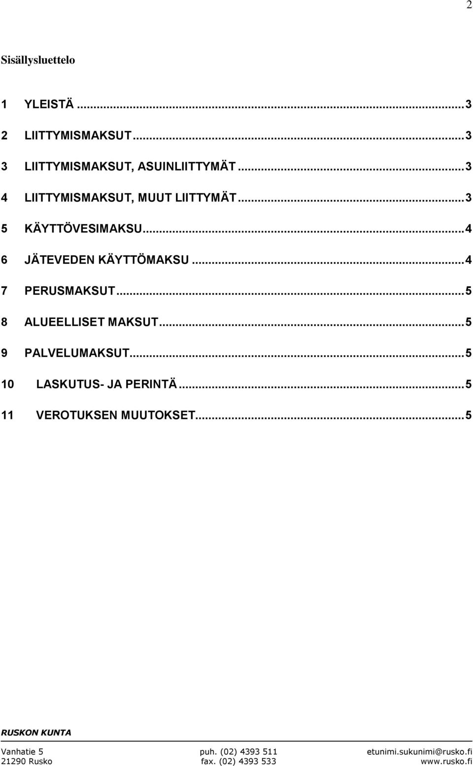 .. 3 5 KÄYTTÖVESIMAKSU... 4 6 JÄTEVEDEN KÄYTTÖMAKSU... 4 7 PERUSMAKSUT.