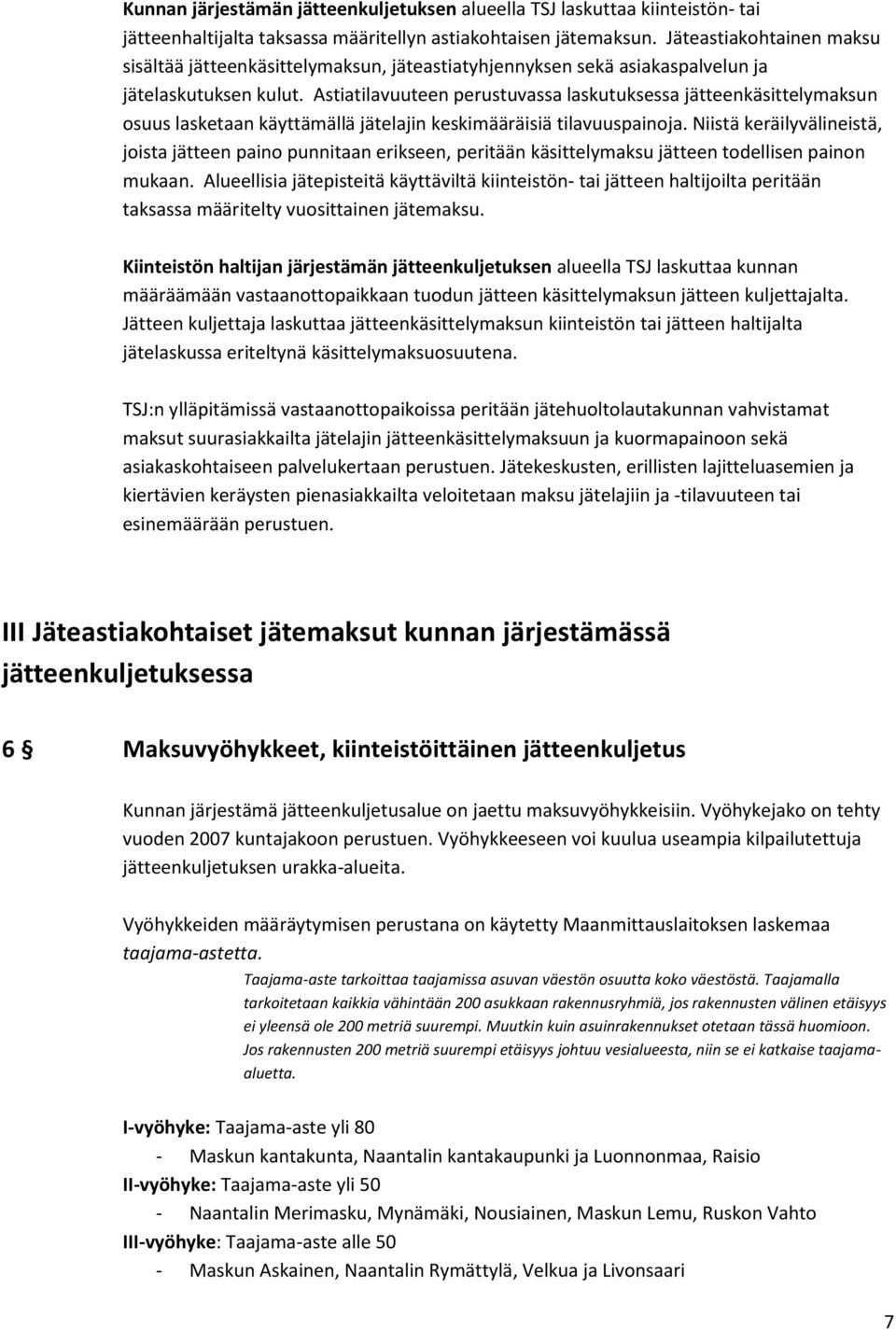 Astiatilavuuteen perustuvassa laskutuksessa jätteenkäsittelymaksun osuus lasketaan käyttämällä jätelajin keskimääräisiä tilavuuspainoja.