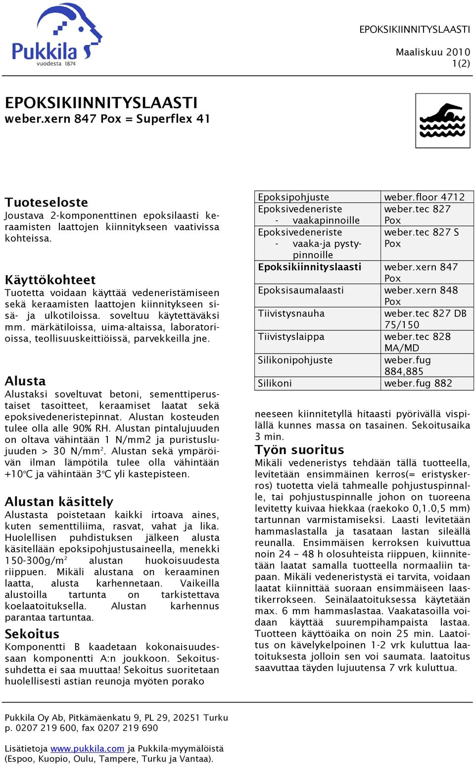 märkätiloissa, uima-altaissa, laboratorioissa, teollisuuskeittiöissä, parvekkeilla jne.