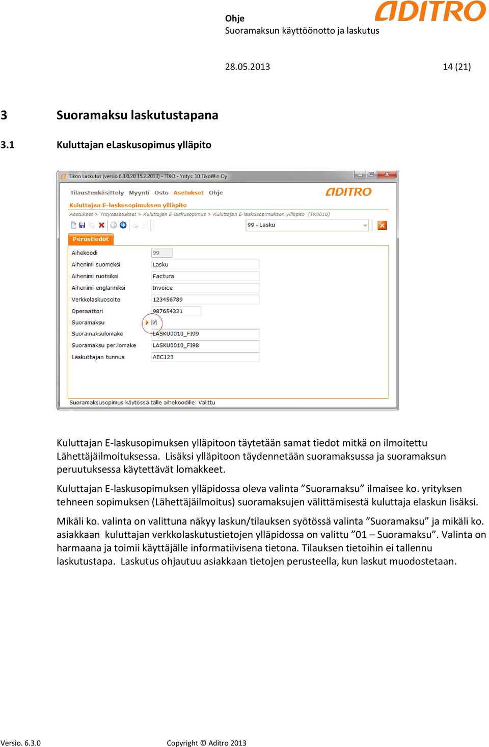 yrityksen tehneen sopimuksen (Lähettäjäilmoitus) suoramaksujen välittämisestä kuluttaja elaskun lisäksi. Mikäli ko.