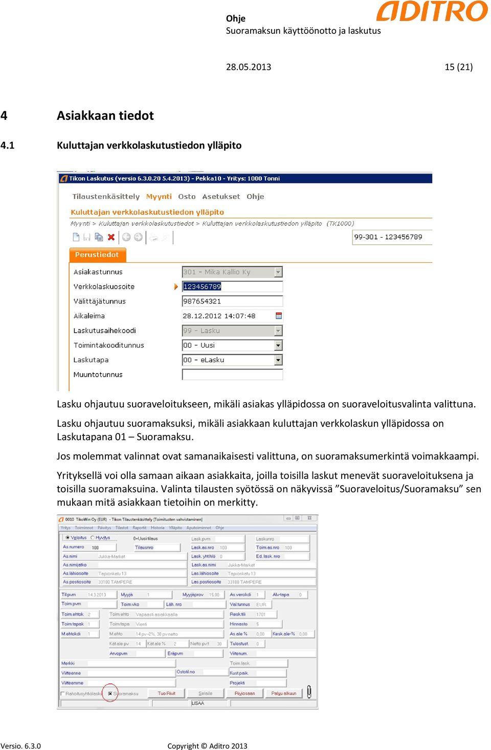 Lasku ohjautuu suoramaksuksi, mikäli asiakkaan kuluttajan verkkolaskun ylläpidossa on Laskutapana 01 Suoramaksu.