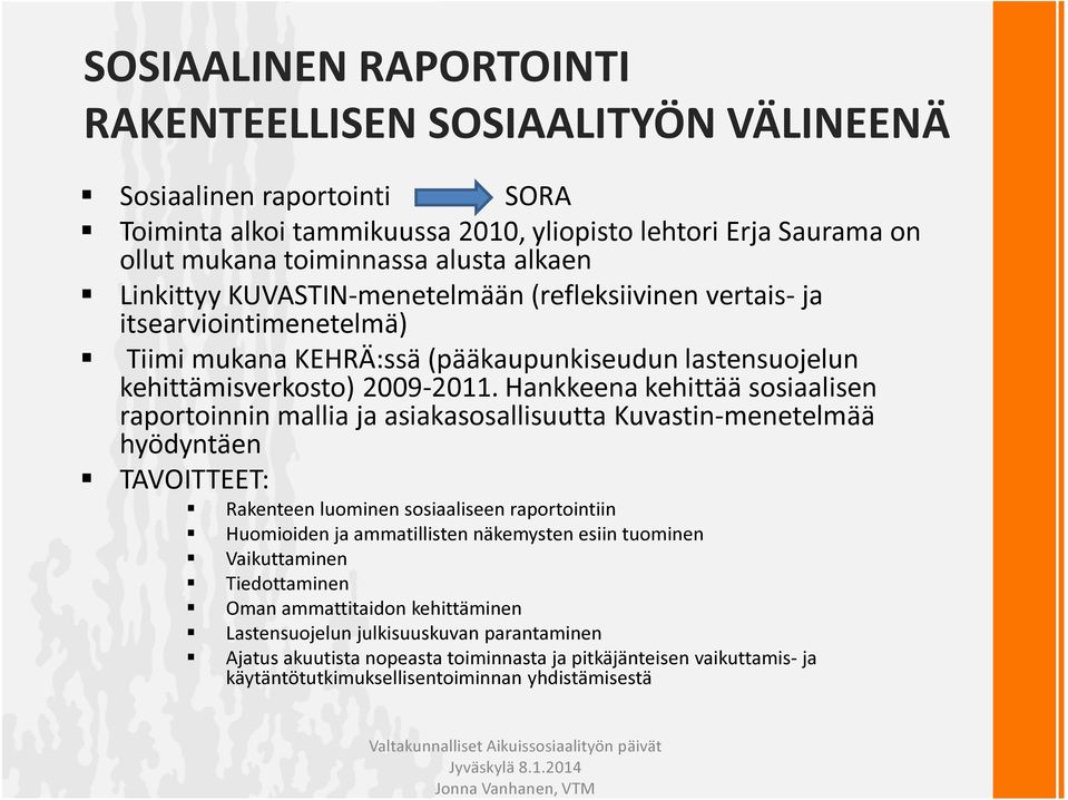 Hankkeena kehittää sosiaalisen raportoinnin mallia ja asiakasosallisuutta Kuvastin-menetelmää hyödyntäen TAVOITTEET: Rakenteen luominen sosiaaliseen raportointiin Huomioiden ja ammatillisten