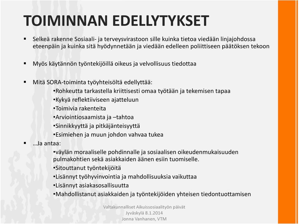 ajatteluun Toimivia rakenteita Arviointiosaamista ja tahtoa Sinnikkyyttä ja pitkäjänteisyyttä Esimiehen ja muun johdon vahvaa tukea Ja antaa: väylän moraaliselle pohdinnalle ja sosiaalisen