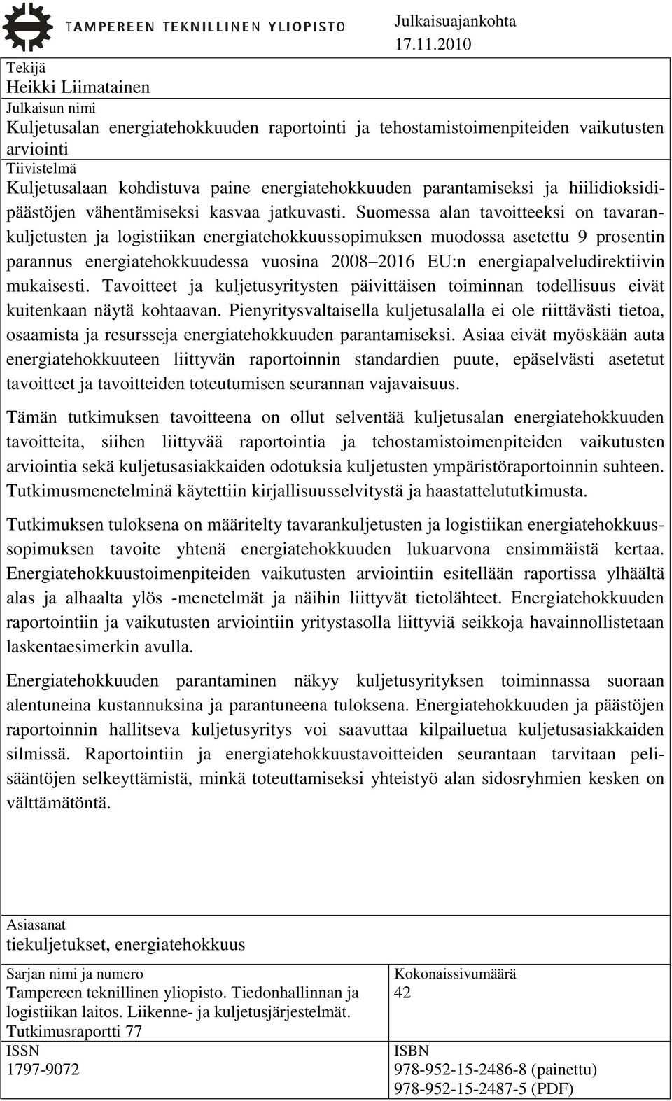 energiatehokkuuden parantamiseksi ja hiilidioksidipäästöjen vähentämiseksi kasvaa jatkuvasti.