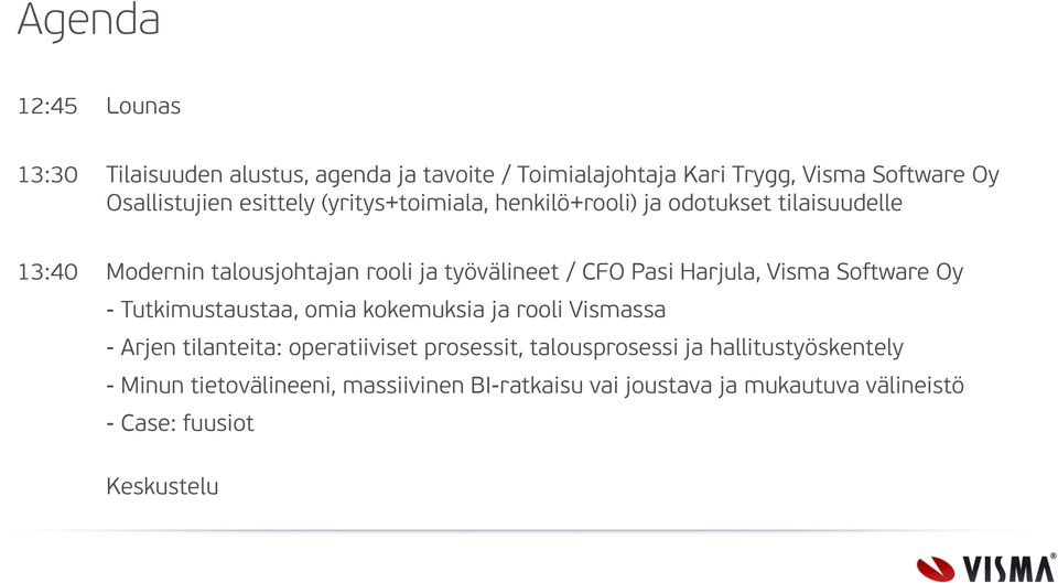 Harjula, Visma Software Oy - Tutkimustaustaa, omia kokemuksia ja rooli Vismassa - Arjen tilanteita: operatiiviset prosessit,