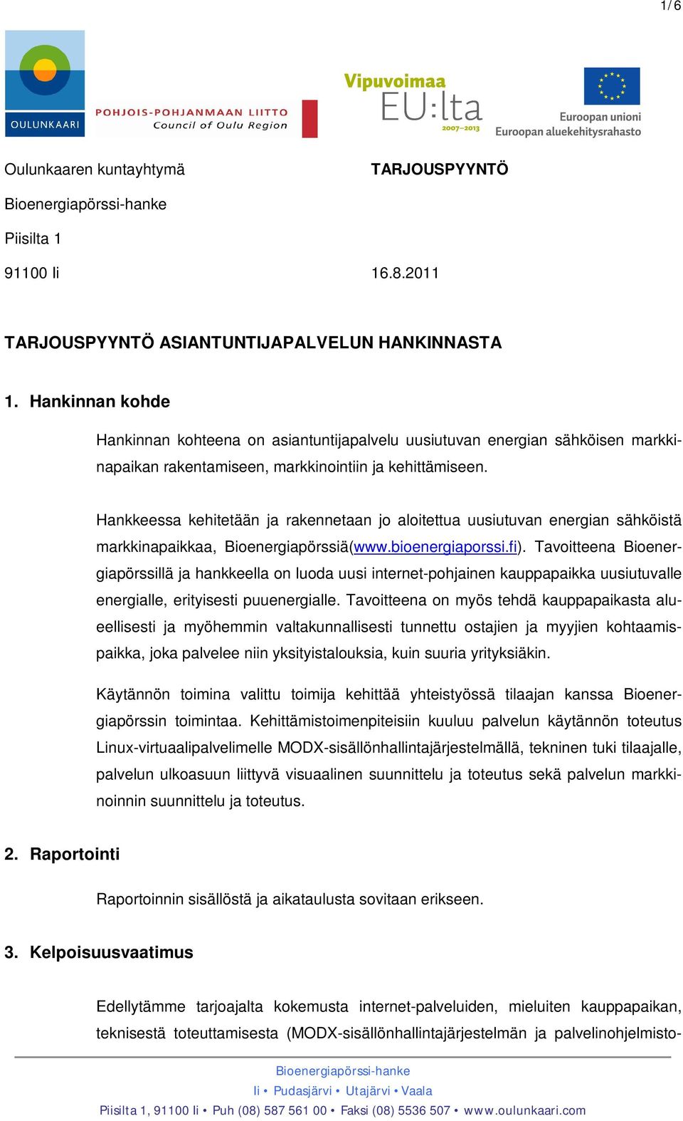 Hankkeessa kehitetään ja rakennetaan jo aloitettua uusiutuvan energian sähköistä markkinapaikkaa, Bioenergiapörssiä(www.bioenergiaporssi.fi).