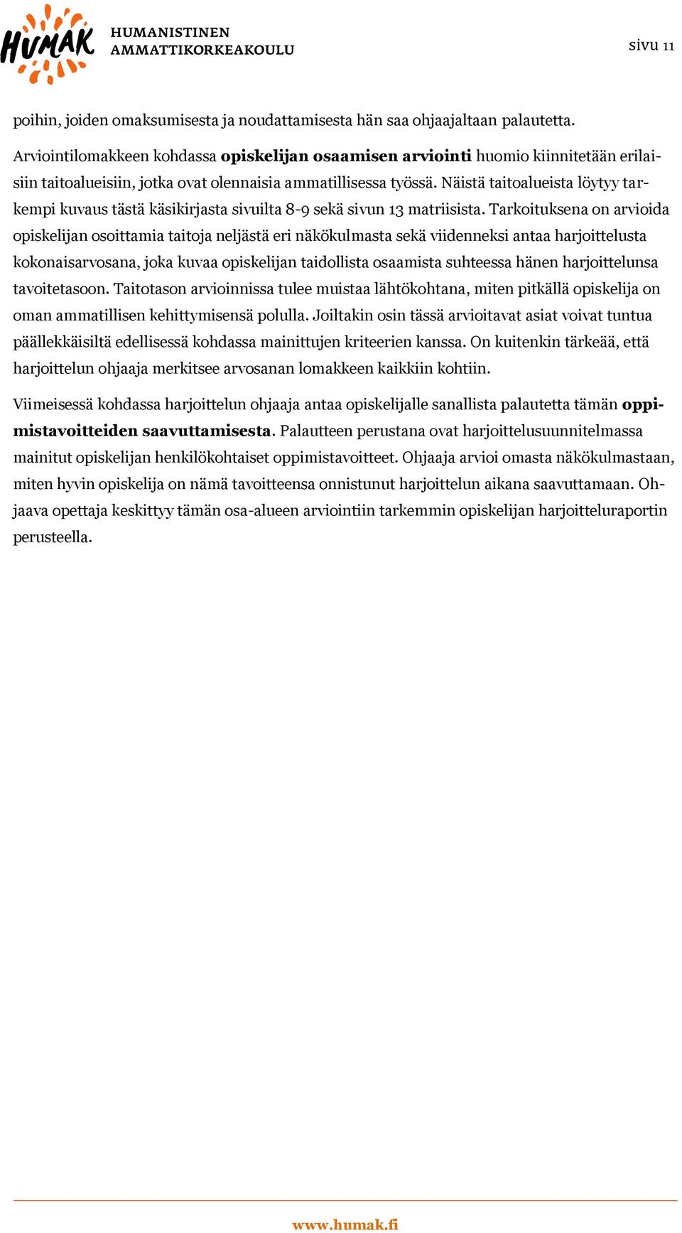 Näistä taitoalueista löytyy tarkempi kuvaus tästä käsikirjasta sivuilta 8-9 sekä sivun 13 matriisista.