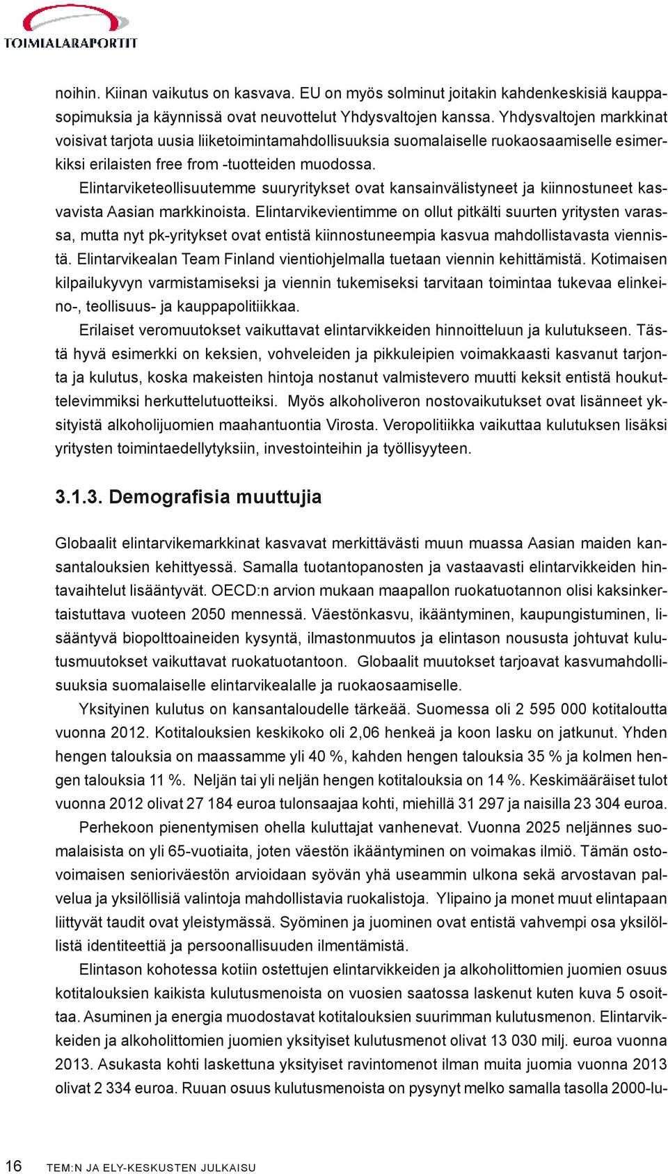 Elintarviketeollisuutemme suuryritykset ovat kansainvälistyneet ja kiinnostuneet kasvavista Aasian markkinoista.
