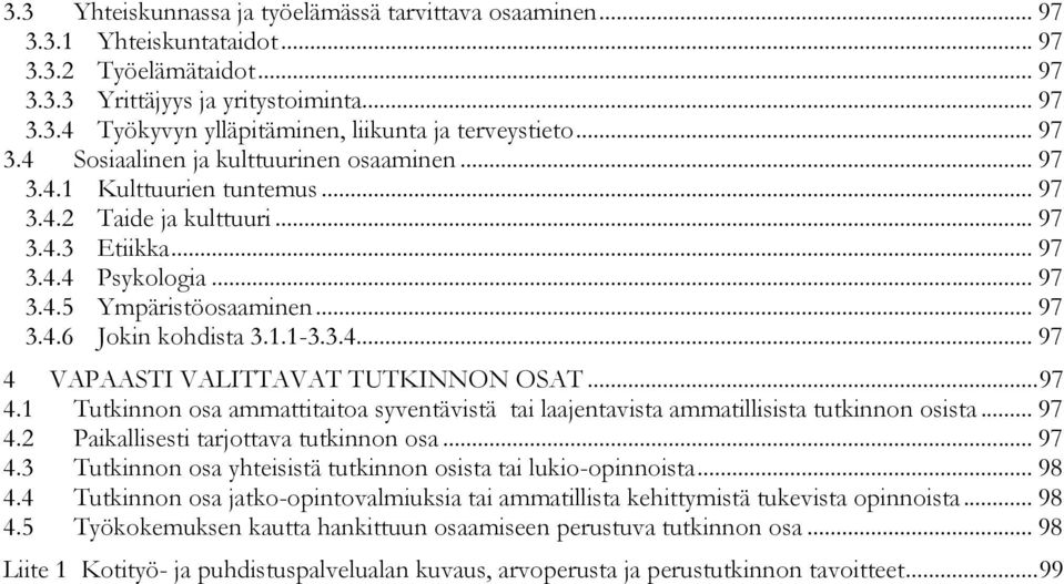 1.1-3.3.4... 97 4 VAPAASTI VALITTAVAT TUTKINNON OSAT... 97 4.1 Tutkinnon osa ammattitaitoa syventävistä tai laajentavista ammatillisista tutkinnon osista... 97 4.2 Paikallisesti tarjottava tutkinnon osa.