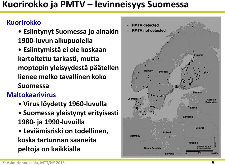 lienee melko tavallinen koko Suomessa Maltokaarivirus Virus löydetty 1960-luvulla Suomessa yleistynyt