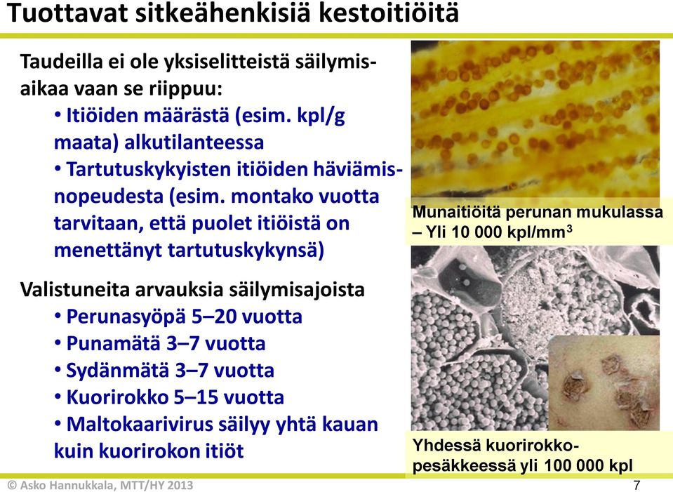 montako vuotta tarvitaan, että puolet itiöistä on menettänyt tartutuskykynsä) Valistuneita arvauksia säilymisajoista syöpä 5 20 vuotta