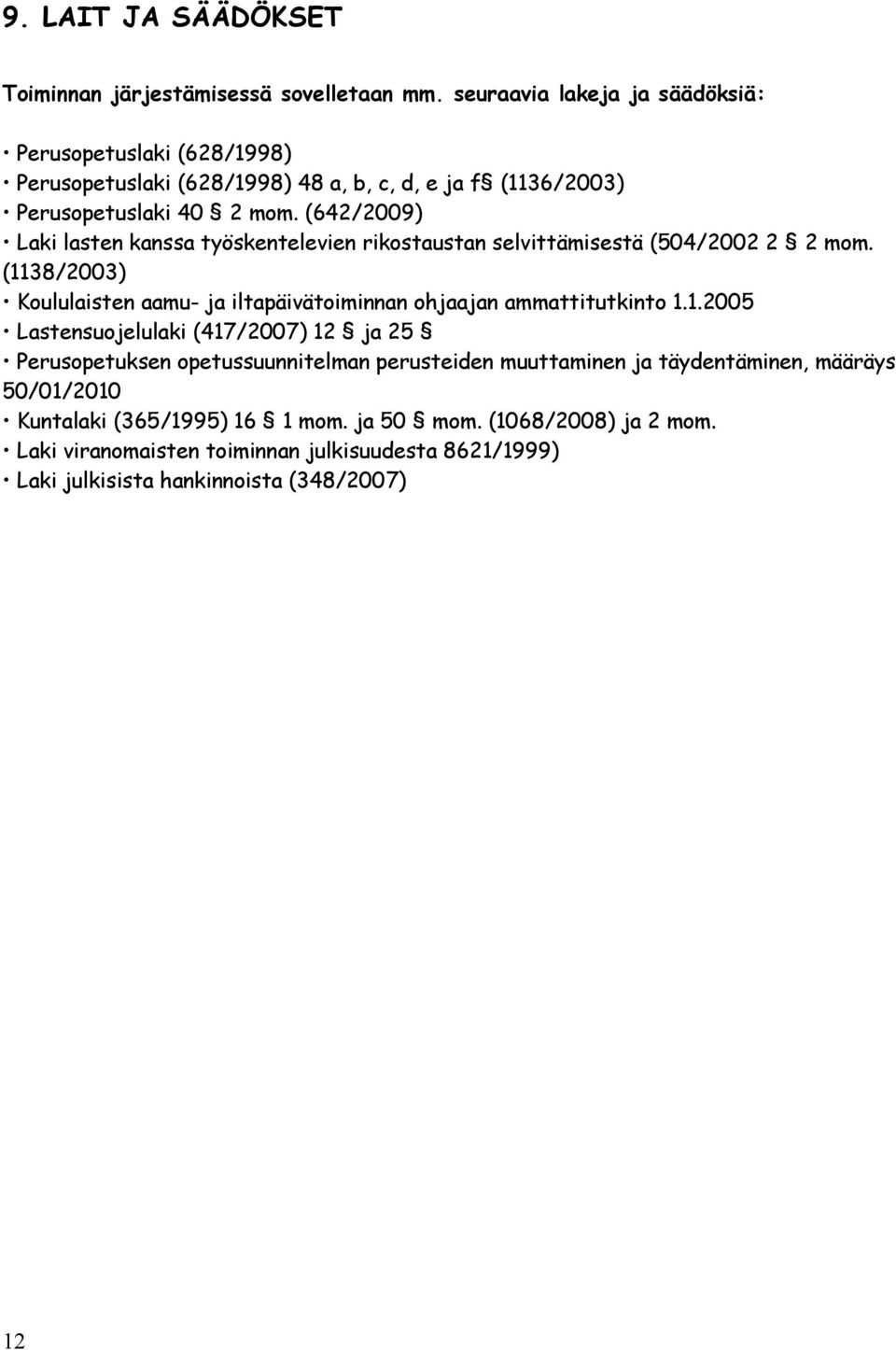 (642/2009) Laki lasten kanssa työskentelevien rikostaustan selvittämisestä (504/2002 2 2 mom.