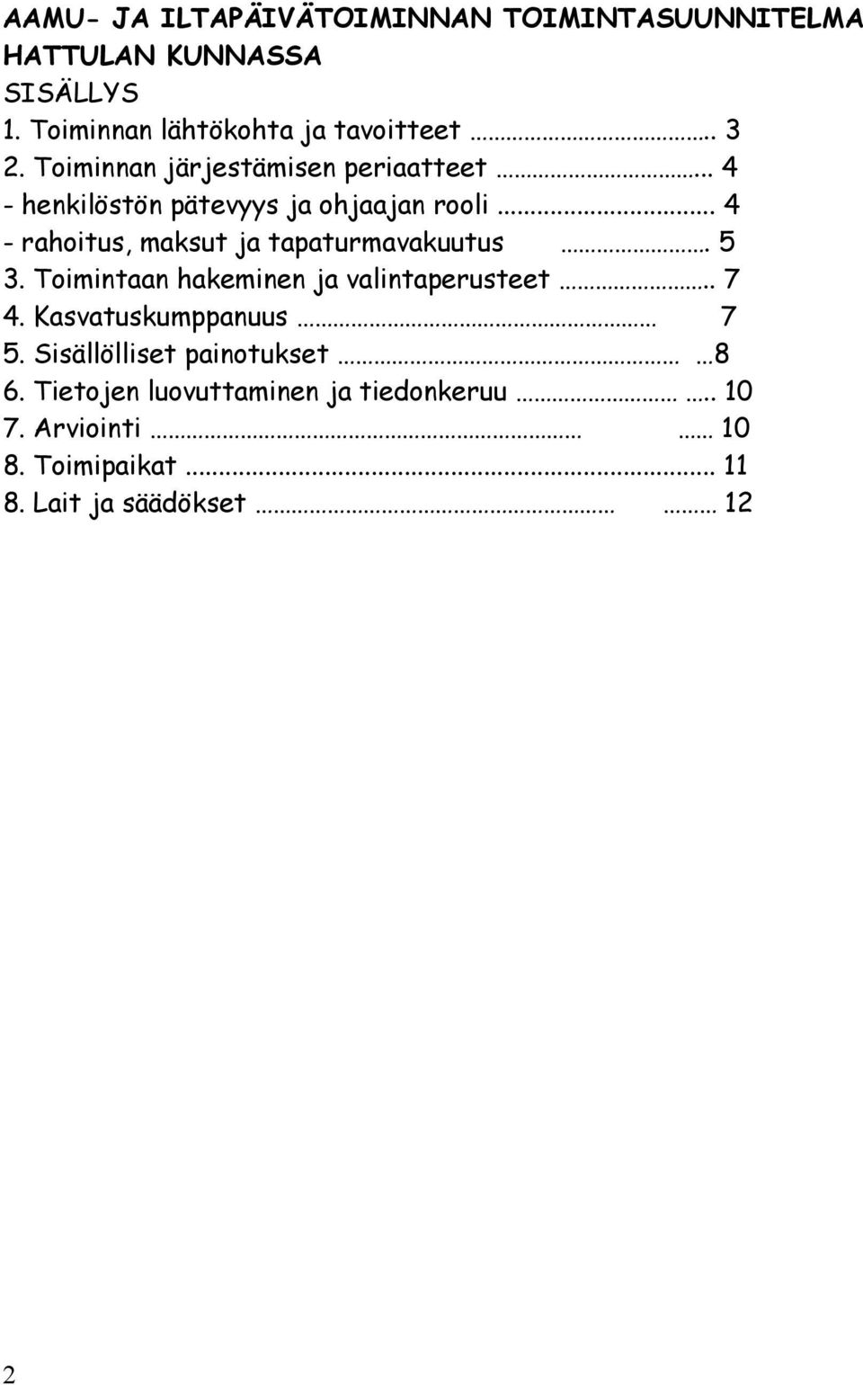 .. 4 - rahoitus, maksut ja tapaturmavakuutus. 5 3. Toimintaan hakeminen ja valintaperusteet.. 7 4.