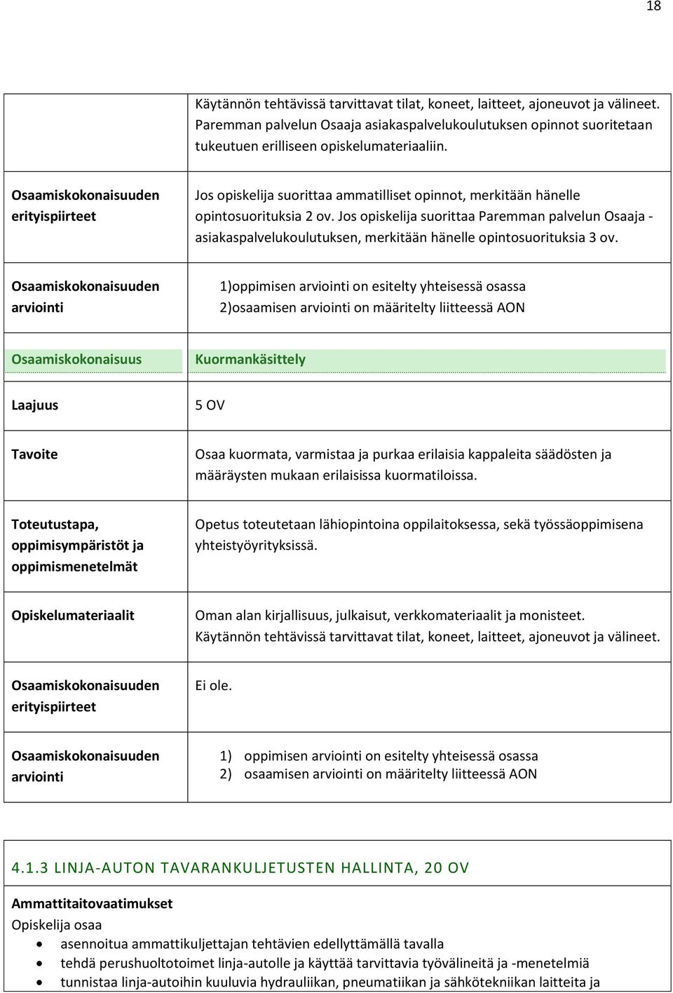 Jos opiskelija suorittaa Paremman palvelun Osaaja - asiakaspalvelukoulutuksen, merkitään hänelle opintosuorituksia 3 ov.