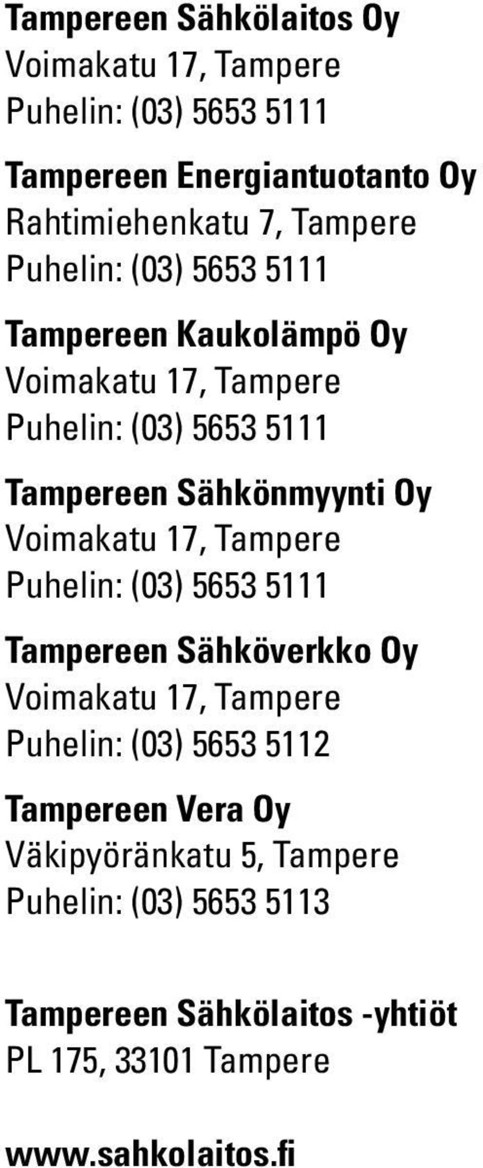 5653 5112 Vera Oy Väkipyöränkatu 5, Tampere Puhelin: (03) 5653