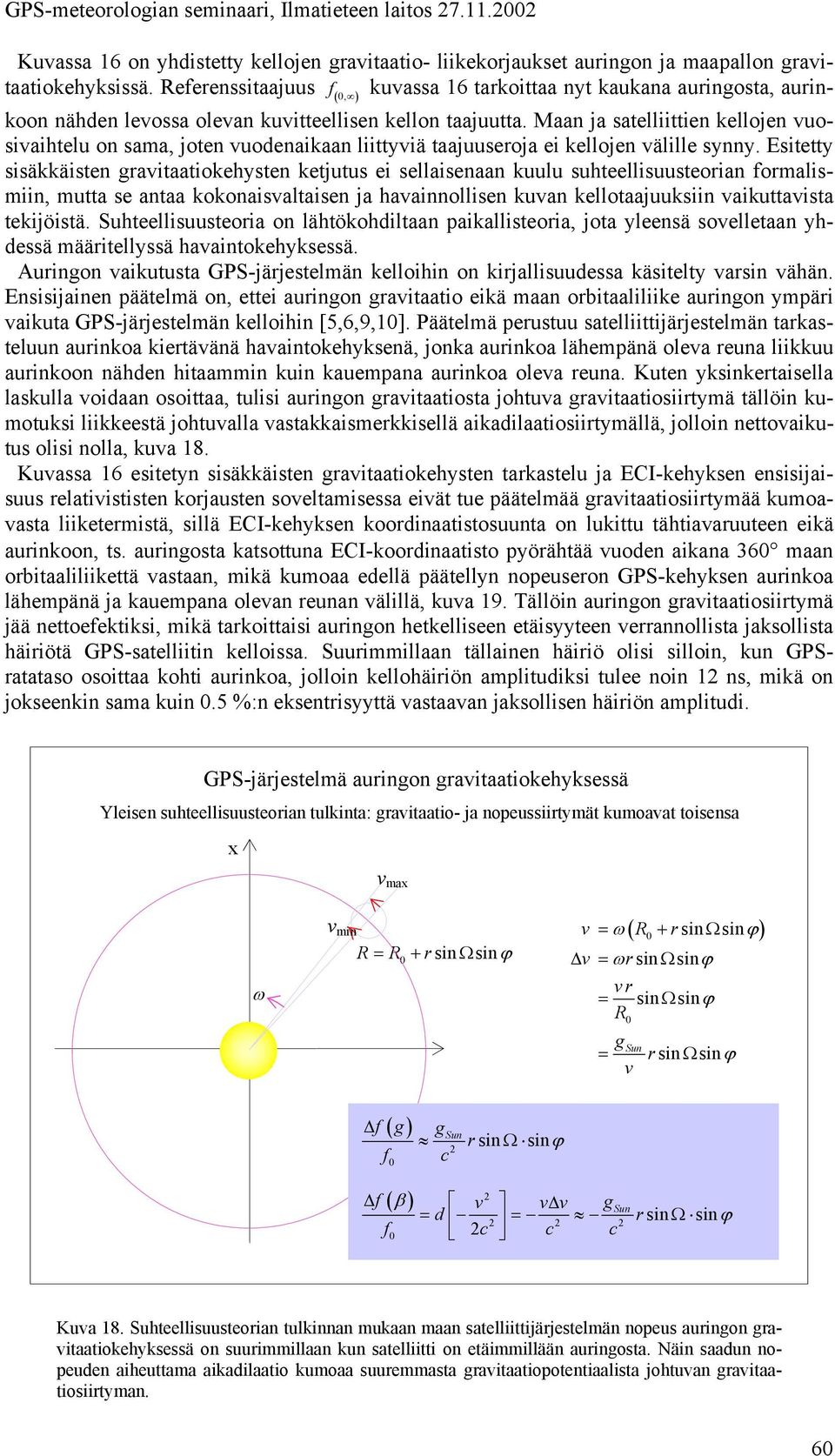 Maan ja satelliittien kellojen uosiaihtelu on sama, joten uodenaikaan liittyiä taajuuseoja ei kellojen älille synny.