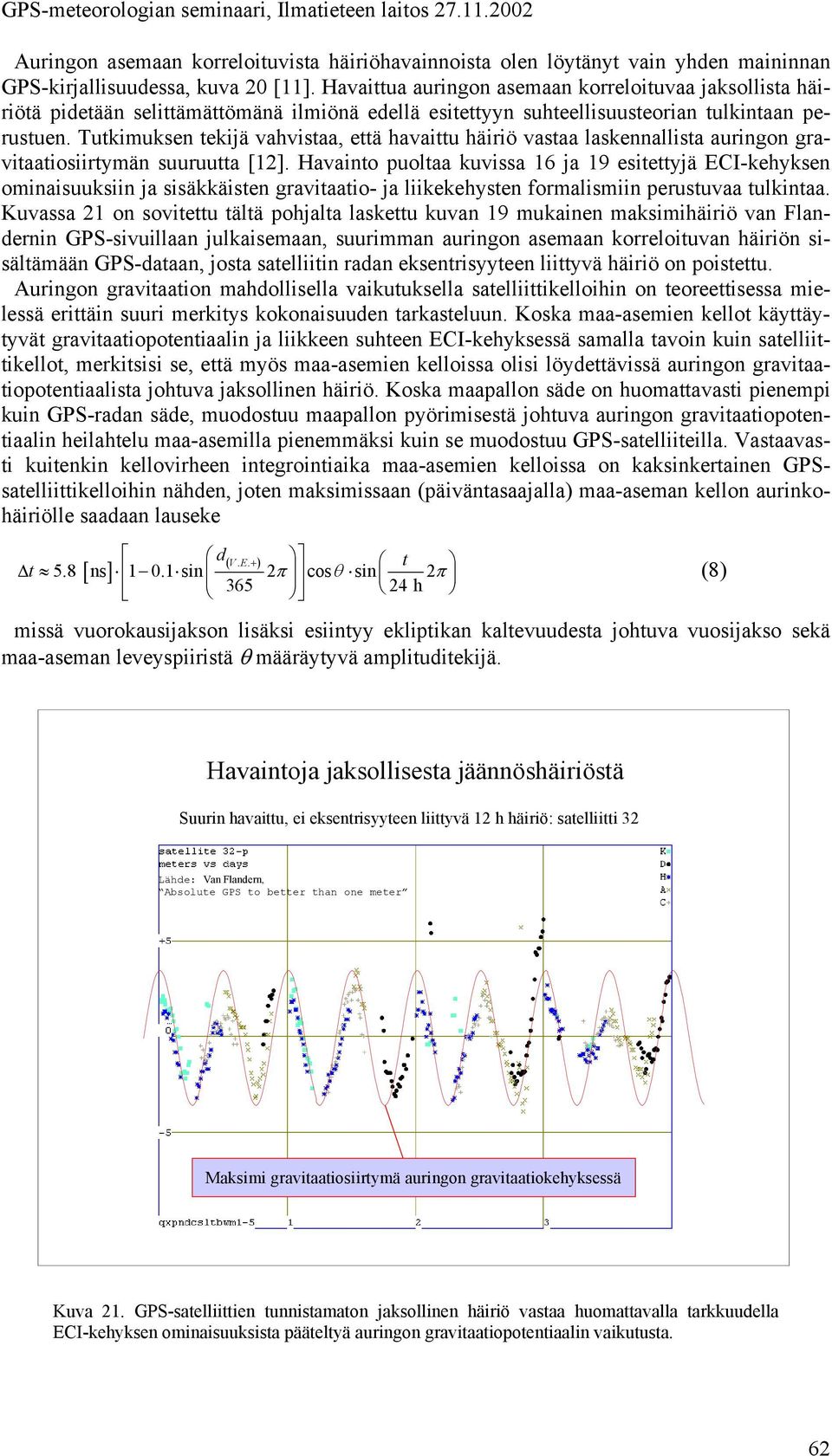 Tutkimuksen tekijä ahistaa, että haaittu häiiö astaa laskennallista auingon gaitaatiosiitymän suuuutta [1].