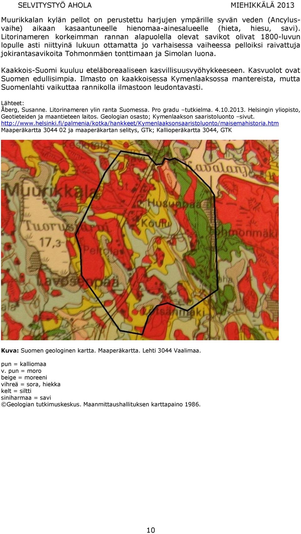 tonttimaan ja Simolan luona. Kaakkois-Suomi kuuluu eteläboreaaliseen kasvillisuusvyöhykkeeseen. Kasvuolot ovat Suomen edullisimpia.