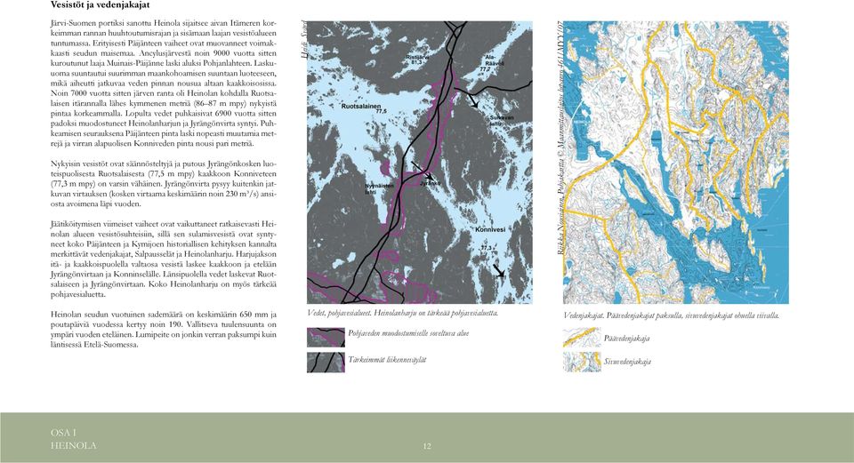 Laskuuoma suuntautui suurimman maankohoamisen suuntaan luoteeseen, mikä aiheutti jatkuvaa veden pinnan nousua altaan kaakkoisosissa.