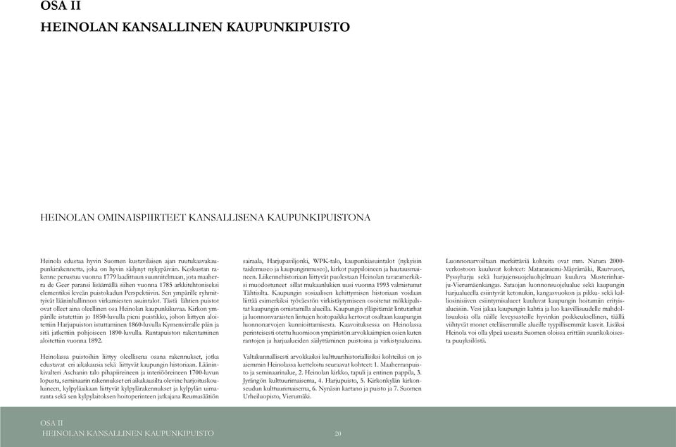 Keskustan rakenne perustuu vuonna 1779 laadittuun suunnitelmaan, jota maaherra de Geer paransi lisäämällä siihen vuonna 1785 arkkitehtoniseksi elementiksi leveän puistokadun Perspektiivin.