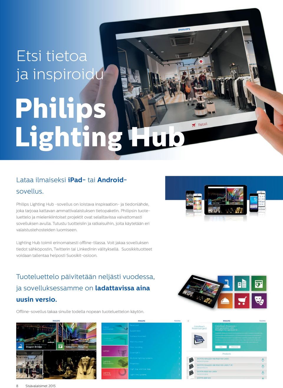 Philipsin tuote - luettelo ja mielenkiintoiset projektit ovat selailtavissa vaivattomasti sovelluksen avulla. Tutustu tuotteisiin ja ratkaisuihin, joita käytetään eri valaistustehosteiden luomiseen.