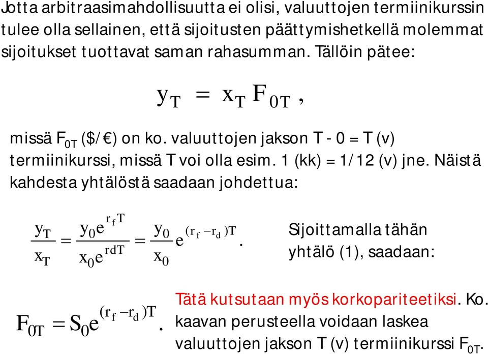 valuuttojen jakson -0= (v) termiinikurssi, missä voi olla esim. 1 (kk) = 1/12 (v) jne.