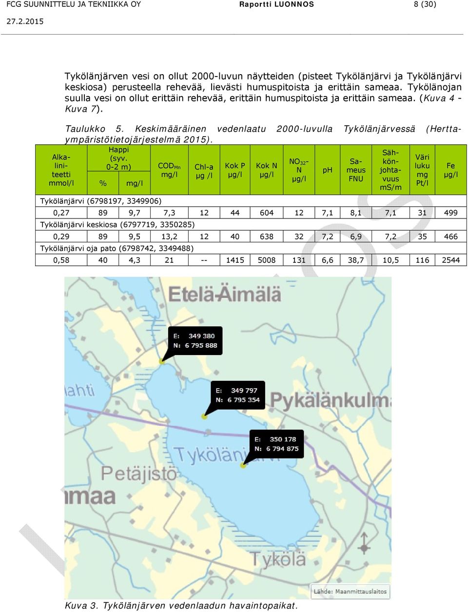 Keskimääräinen vedenlaatu 2000-luvulla Tykölänjärvessä (Herttaympäristötietojärjestelmä 2015). Happi (syv.