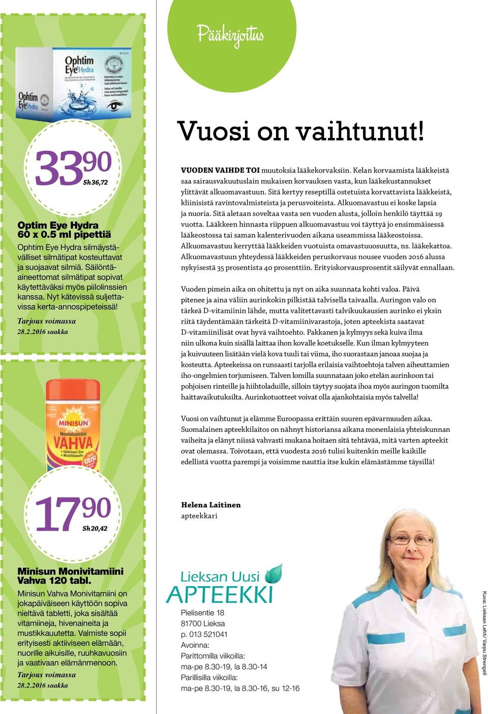 VUODEN VAIHDE TOI muutoksia lääkekorvaksiin. Kelan korvaamista lääkkeistä saa sairausvakuutuslain mukaisen korvauksen vasta, kun lääkekustannukset ylittävät alkuomavastuun.