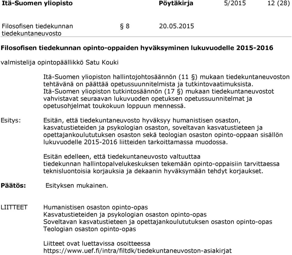 tutkintovaatimuksista. Itä-Suomen yliopiston tutkintosäännön (17 ) mukaan t vahvistavat seuraavan lukuvuoden opetuksen opetussuunnitelmat ja opetusohjelmat toukokuun loppuun mennessä.