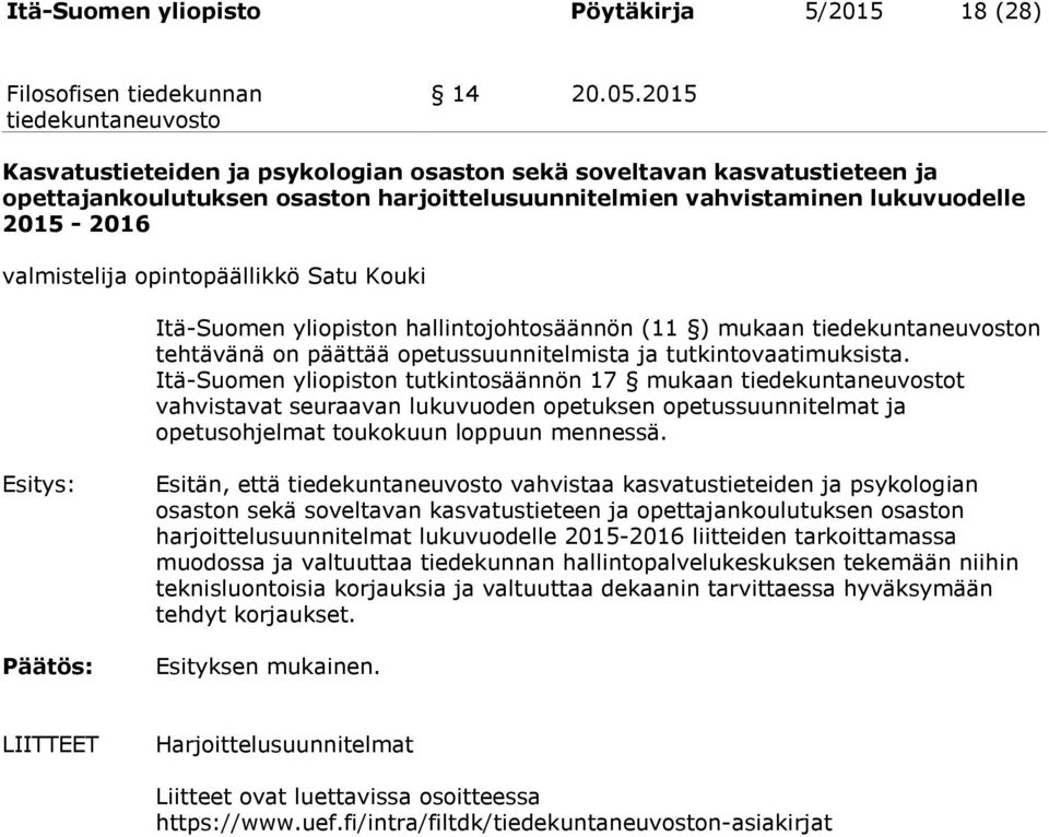 opintopäällikkö Satu Kouki Itä-Suomen yliopiston hallintojohtosäännön (11 ) mukaan n tehtävänä on päättää opetussuunnitelmista ja tutkintovaatimuksista.