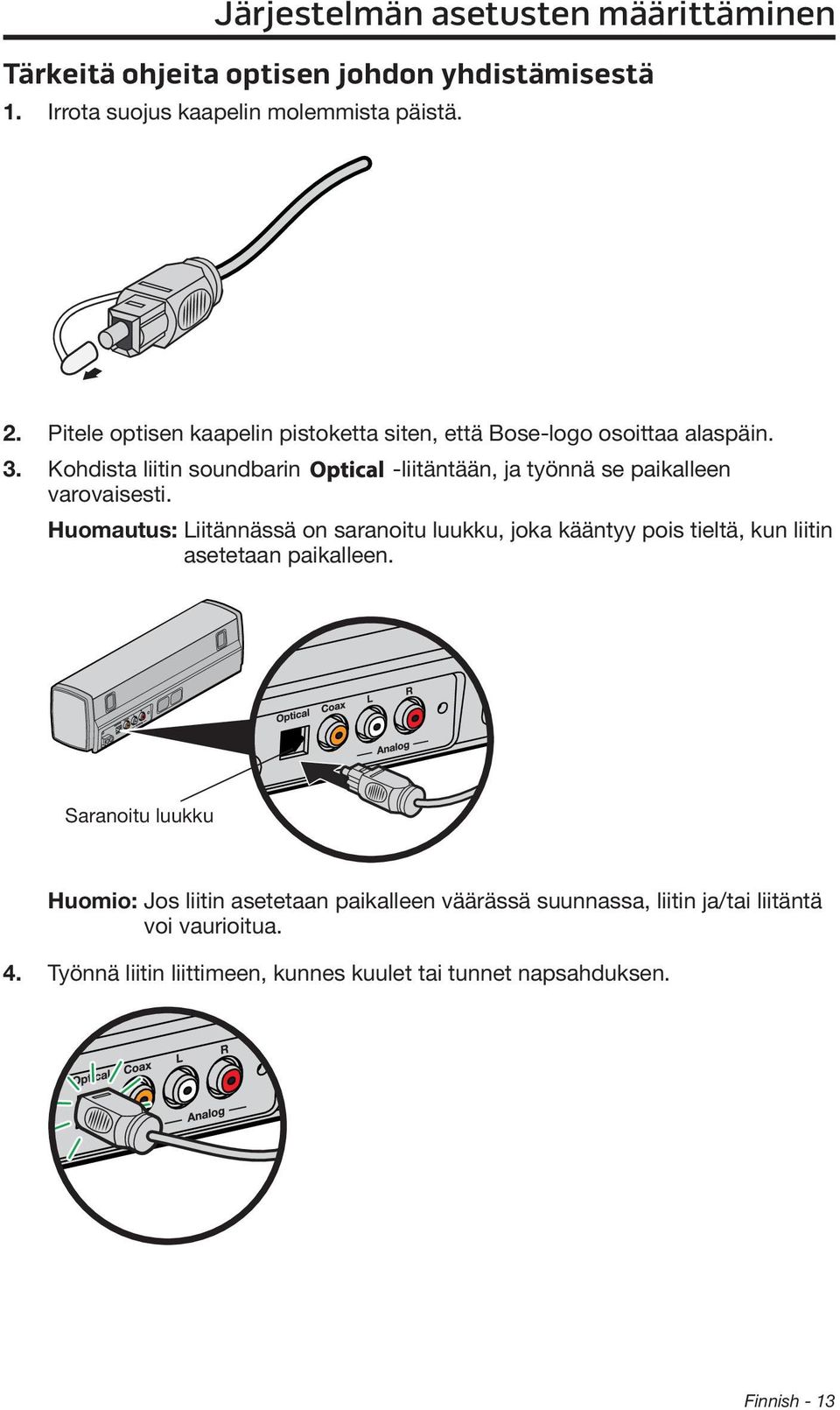 Kohdista liitin soundbarin -liitäntään, ja työnnä se paikalleen varovaisesti.