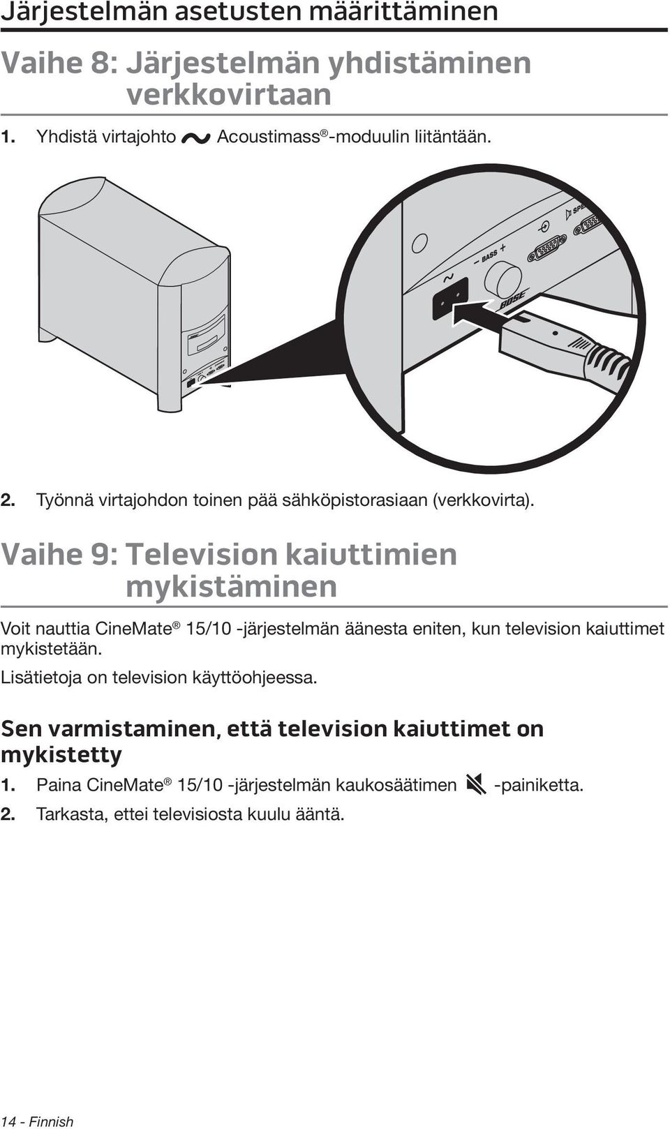 Vaihe 9: Television kaiuttimien mykistäminen Voit nauttia CineMate 15/10 -järjestelmän äänesta eniten, kun television kaiuttimet mykistetään.