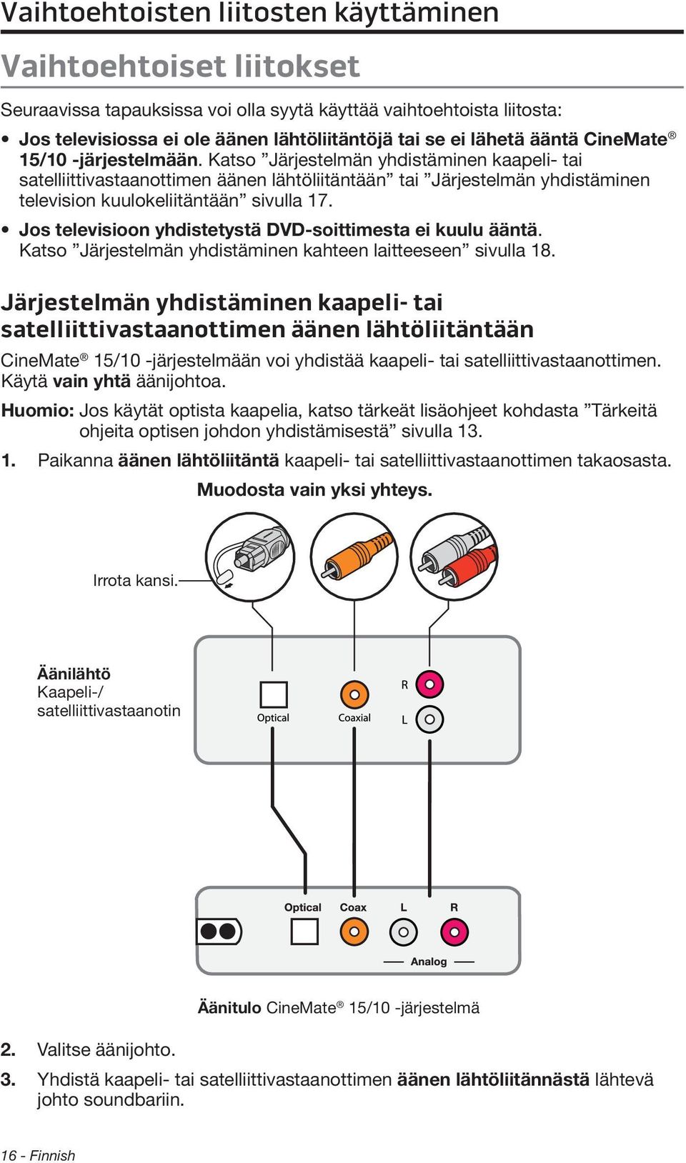 Jos televisioon yhdistetystä DVD-soittimesta ei kuulu ääntä. Katso Järjestelmän yhdistäminen kahteen laitteeseen sivulla 18.