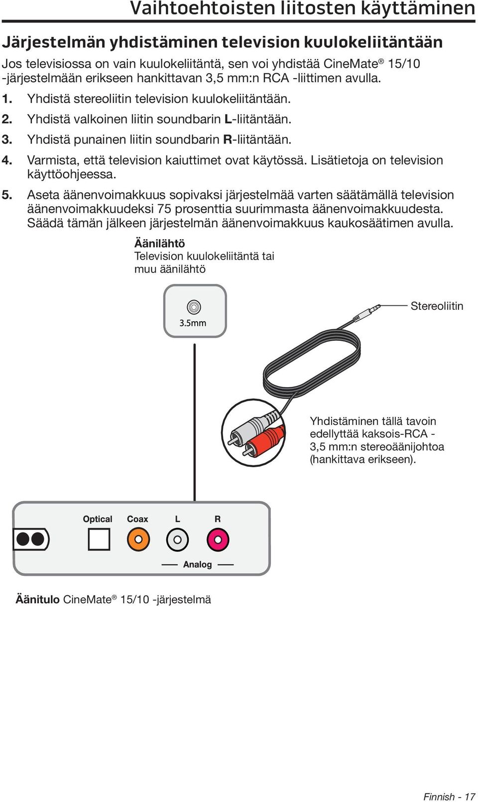 4. Varmista, että television kaiuttimet ovat käytössä. Lisätietoja on television käyttöohjeessa. 5.