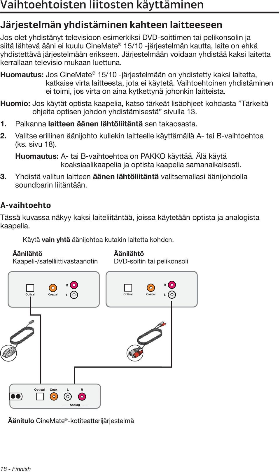Huomautus: Jos CineMate 15/10 -järjestelmään on yhdistetty kaksi laitetta, katkaise virta laitteesta, jota ei käytetä.