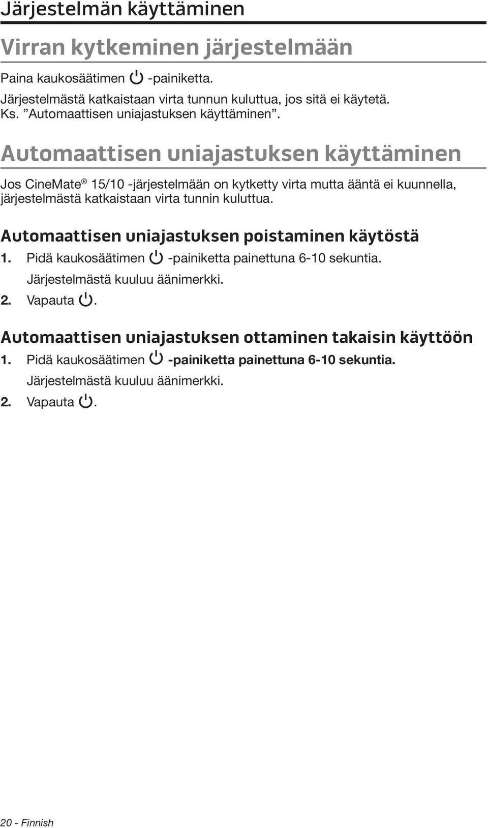 Automaattisen uniajastuksen käyttäminen Jos CineMate 15/10 -järjestelmään on kytketty virta mutta ääntä ei kuunnella, järjestelmästä katkaistaan virta tunnin kuluttua.