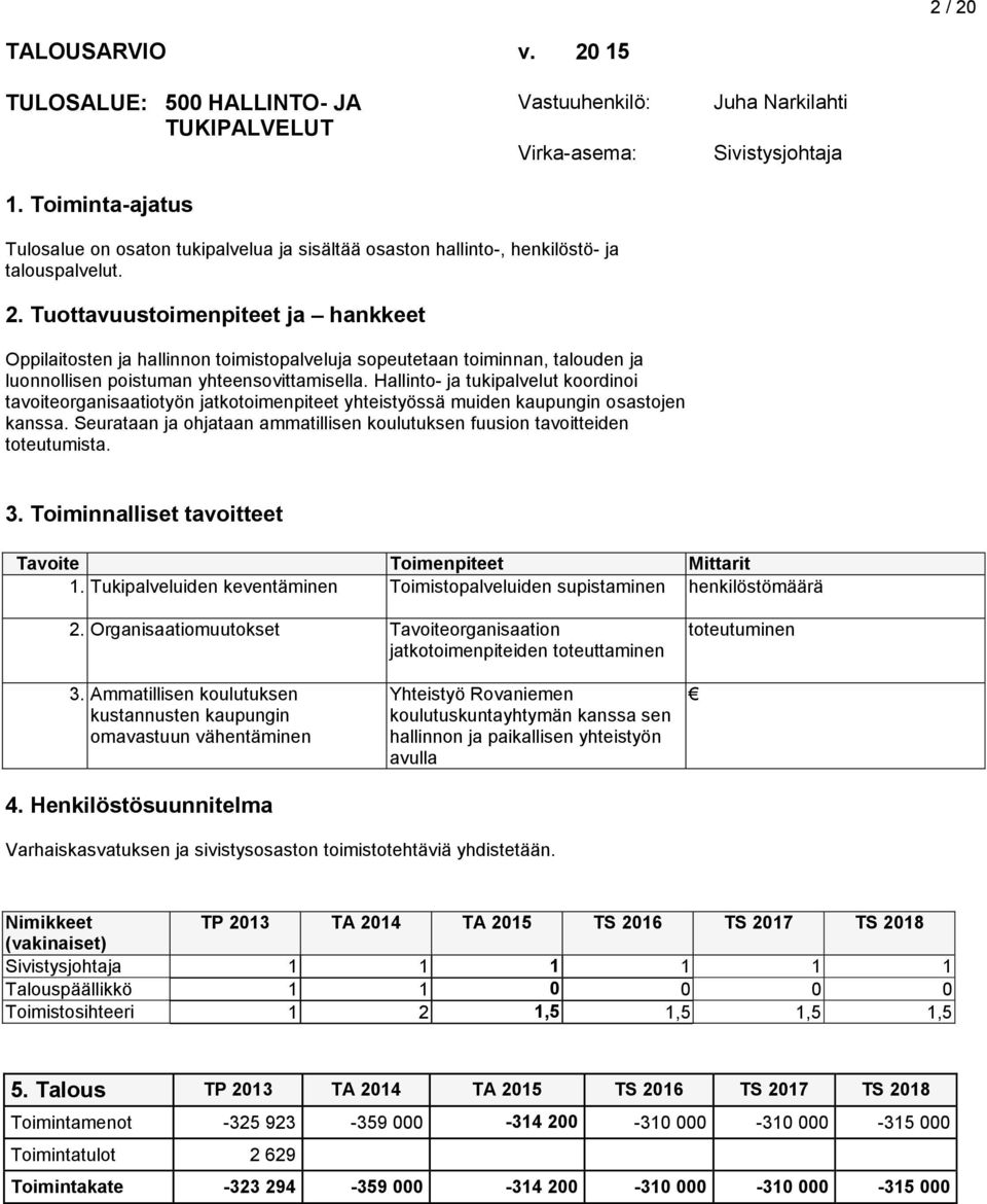 Tuottavuustoimenpiteet ja hankkeet Oppilaitosten ja hallinnon toimistopalveluja sopeutetaan toiminnan, talouden ja luonnollisen poistuman yhteensovittamisella.