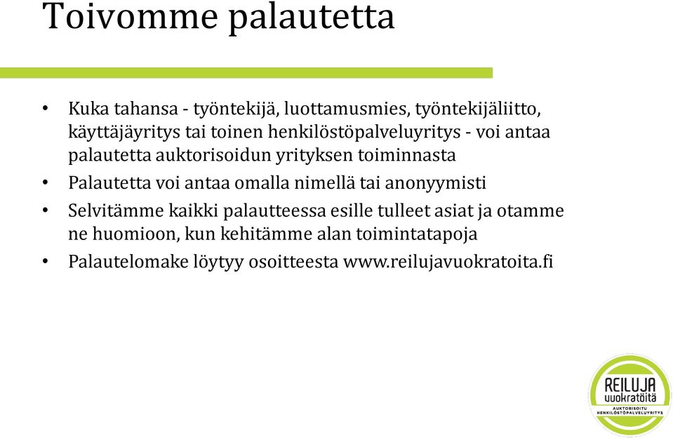 voi antaa omalla nimellä tai anonyymisti Selvitämme kaikki palautteessa esille tulleet asiat ja