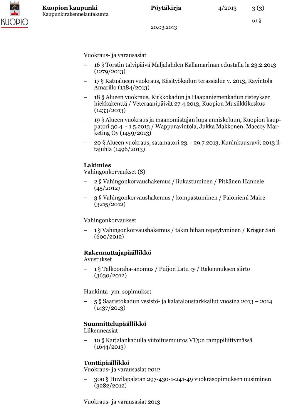 4. - 1.5.2013 / Wappuravintola, Jukka Makkonen, Maccoy Marketing Oy (1459/2013) 20 Alueen vuokraus, satamatori 23. - 29.7.