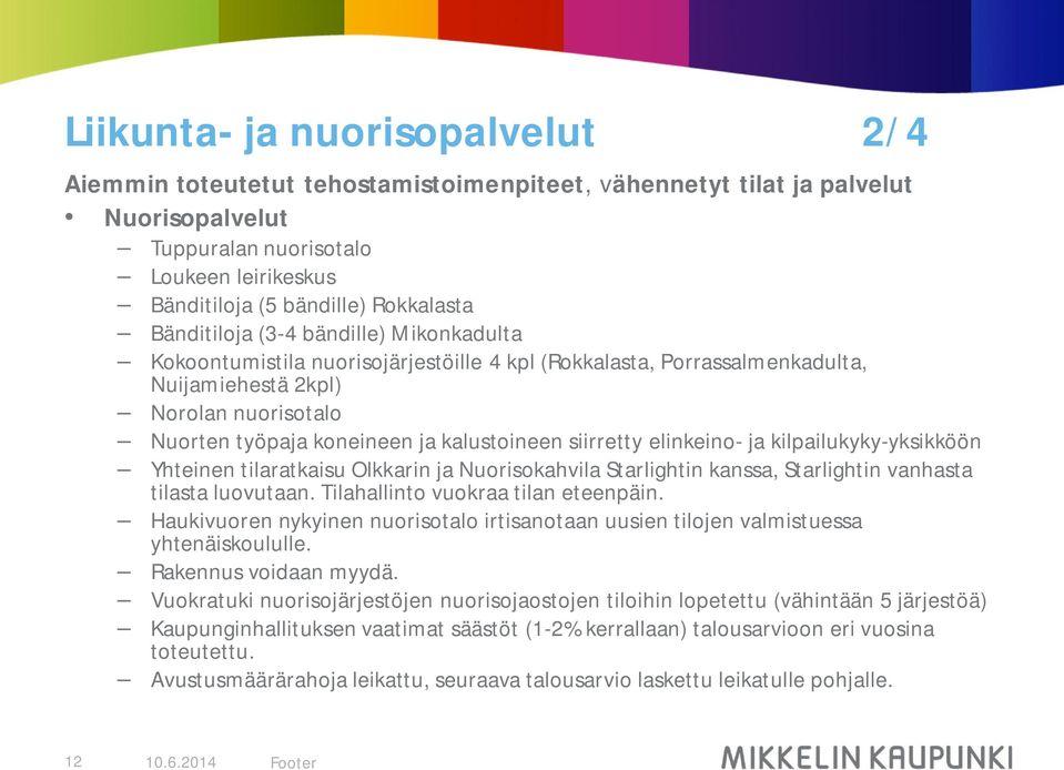 siirretty elinkeino- ja kilpailukyky-yksikköön Yhteinen tilaratkaisu Olkkarin ja Nuorisokahvila Starlightin kanssa, Starlightin vanhasta tilasta luovutaan. Tilahallinto vuokraa tilan eteenpäin.