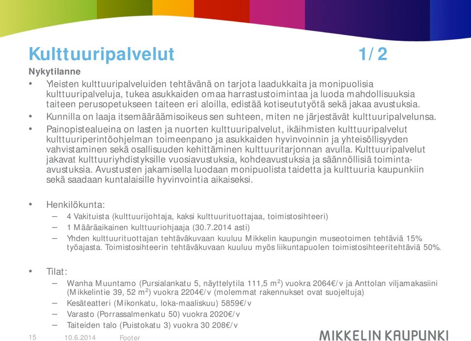 Painopistealueina on lasten ja nuorten kulttuuripalvelut, ikäihmisten kulttuuripalvelut kulttuuriperintöohjelman toimeenpano ja asukkaiden hyvinvoinnin ja yhteisöllisyyden vahvistaminen sekä