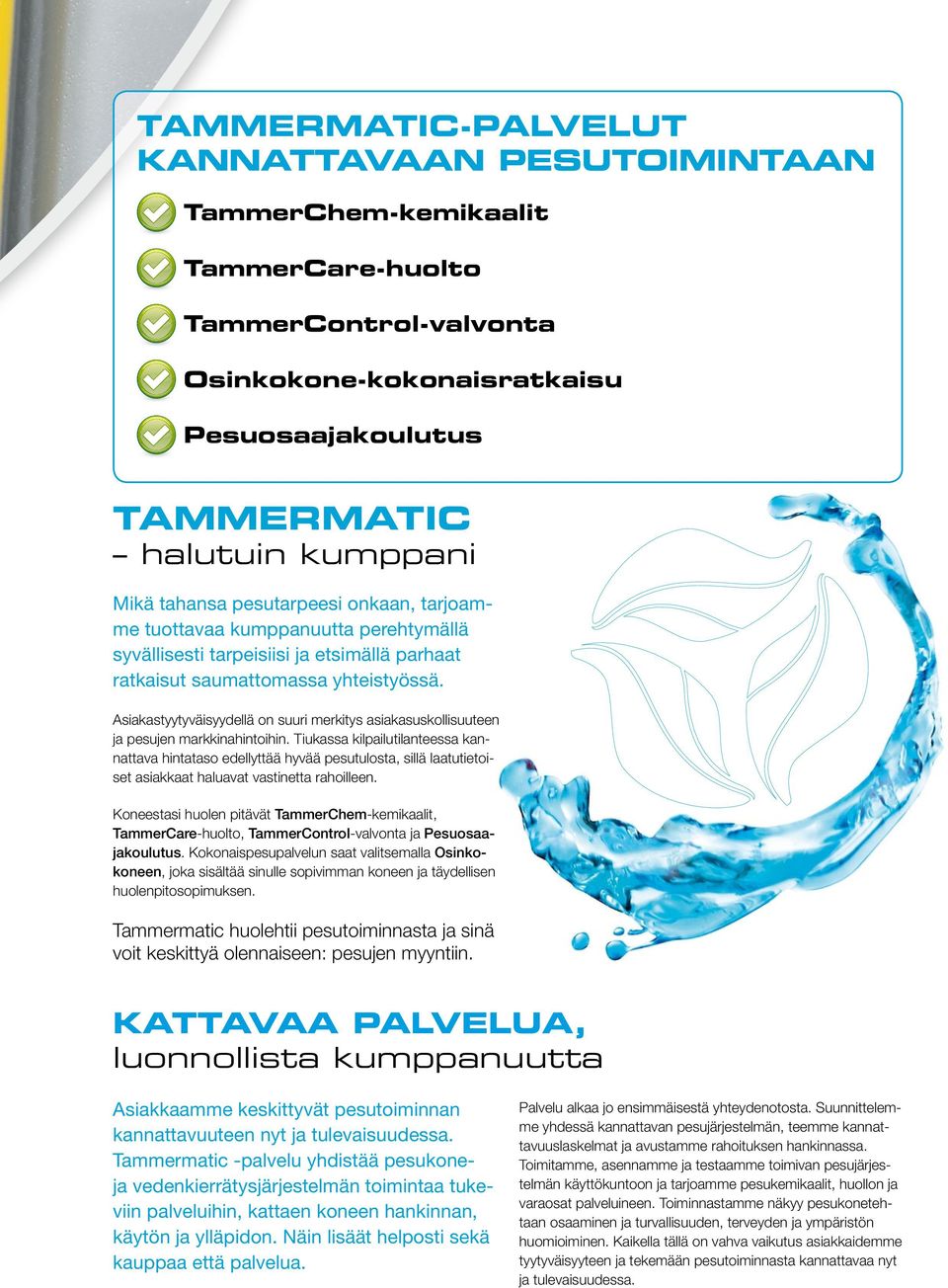 Asiakastyytyväisyydellä on suuri merkitys asiakasuskollisuuteen ja pesujen markkinahintoihin.