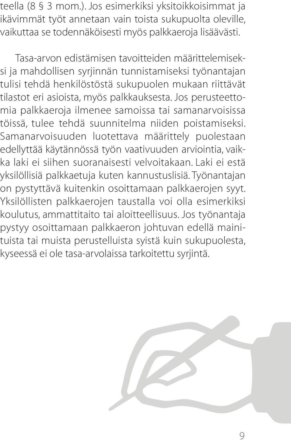 palkkauksesta. Jos perusteettomia palkkaeroja ilmenee samoissa tai samanarvoisissa töissä, tulee tehdä suunnitelma niiden poistamiseksi.