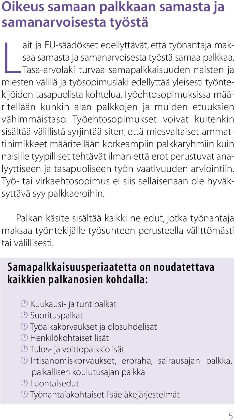 Työehtosopimuksissa määritellään kunkin alan palkkojen ja muiden etuuksien vähimmäistaso.