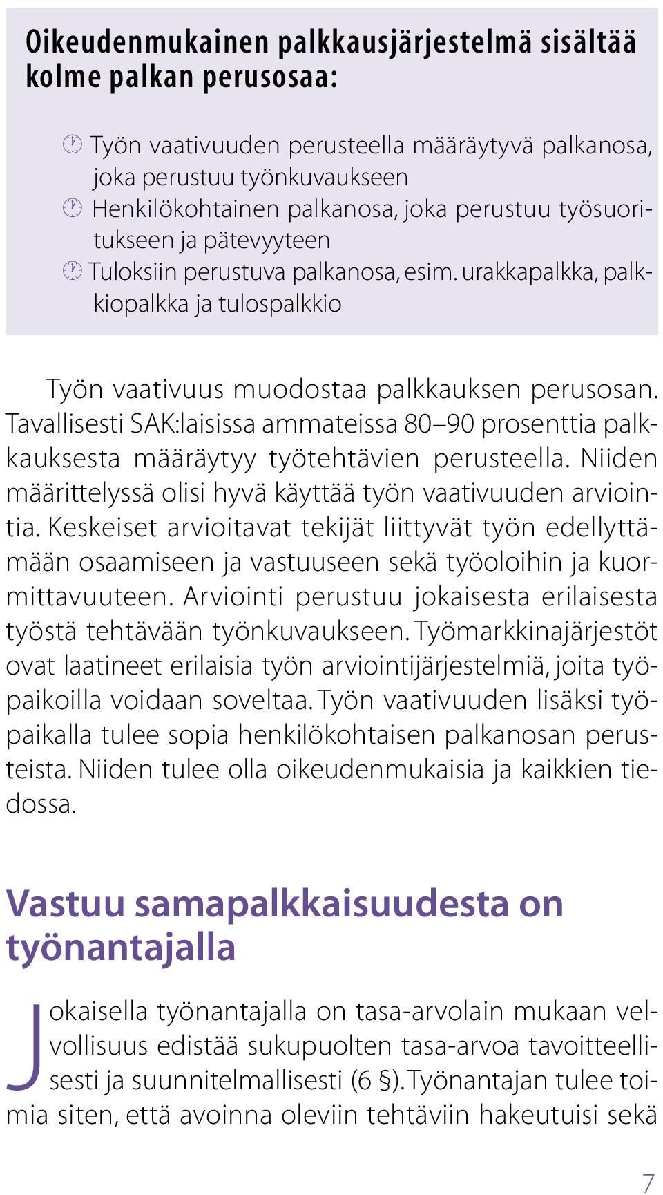 Tavallisesti SAK:laisissa ammateissa 80 90 prosenttia palkkauksesta määräytyy työtehtävien perusteella. Niiden määrittelyssä olisi hyvä käyttää työn vaativuuden arviointia.