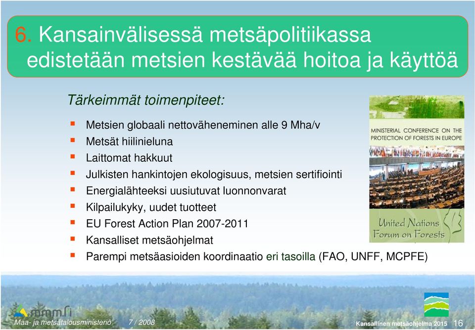 sertifiointi Energialähteeksi uusiutuvat luonnonvarat Kilpailukyky, uudet tuotteet EU Forest Action Plan 2007-2011